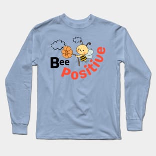 Be Positive Quote - Bee Themed Cute Feelgood Message Long Sleeve T-Shirt